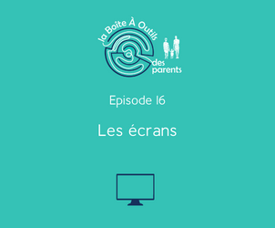 Episode 16 – Les écrans et les enfants