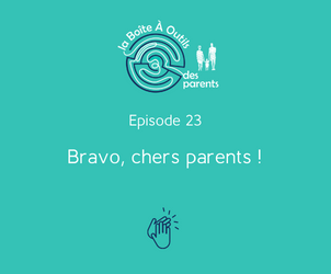 Episode 23 – Bravo, chers parents