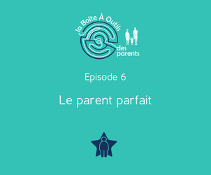 Episode 6 – Le parent parfait