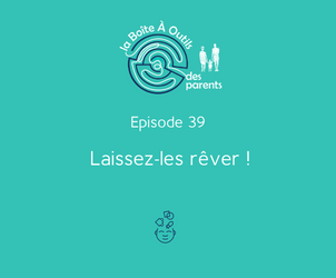 Episode 39 – Laissez-les rêver !