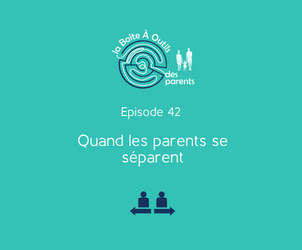 Episode 42 : Quand les parents se séparent…