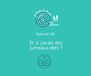 Episode 46 – Et si j’avais des jumeaux ou des jumelles ?